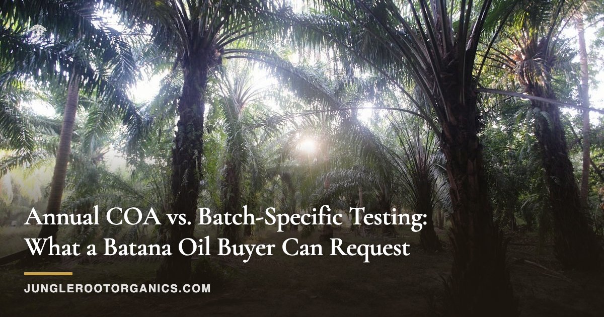 Annual COA vs. Batch-Specific Testing: What a Batana Oil Buyer Can Request