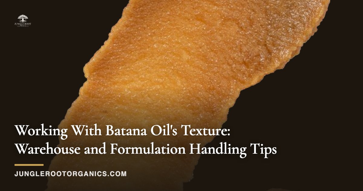Working With Batana Oil's Texture: Warehouse and Formulation Handling Tips
