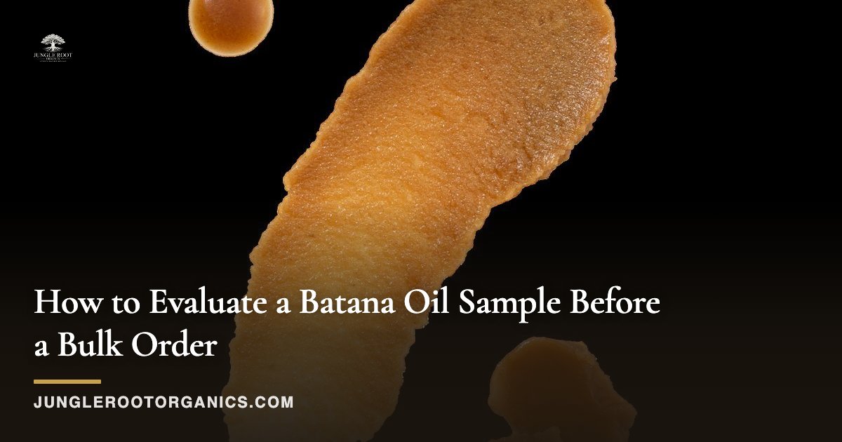 How to Evaluate a Batana Oil Sample Before a Bulk Order