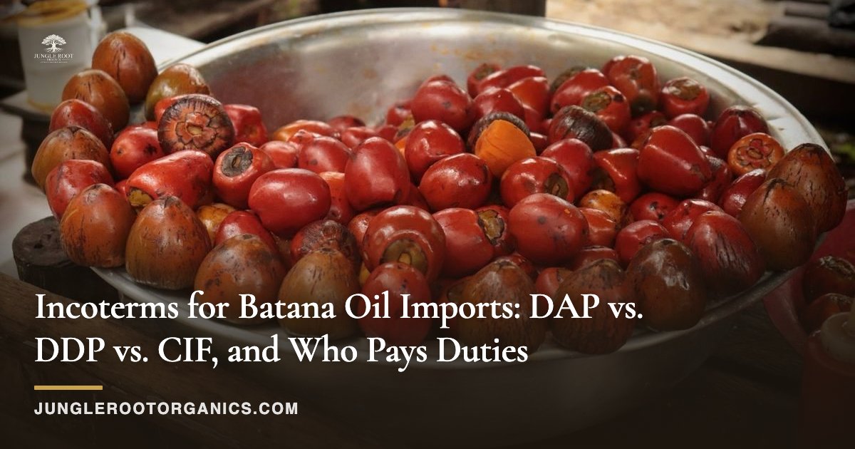 Incoterms for Batana Oil Imports: DAP vs. DDP vs. CIF, and Who Pays Duties