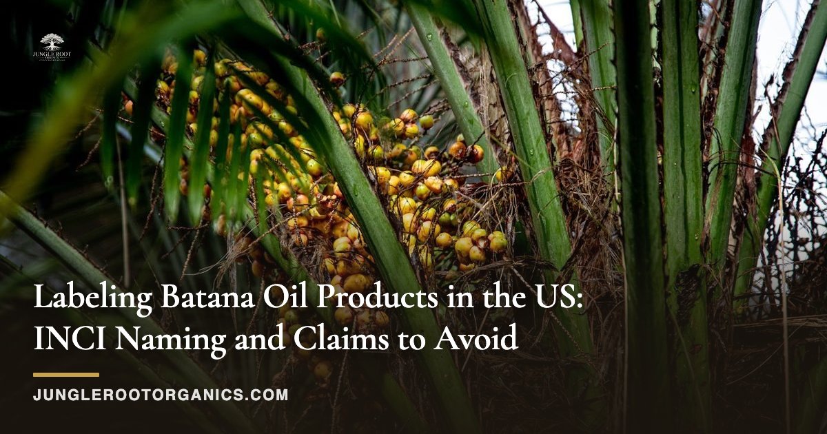 Labeling Batana Oil Products in the US: INCI Naming and Claims to Avoid
