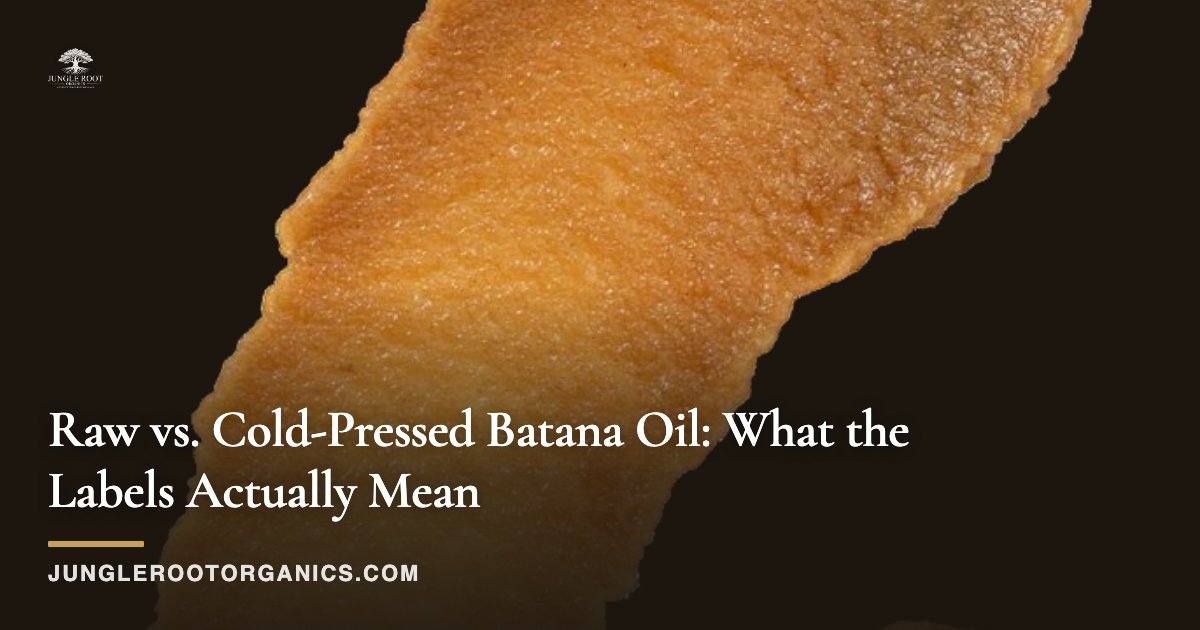Raw vs. Cold-Pressed Batana Oil: What the Labels Actually Mean